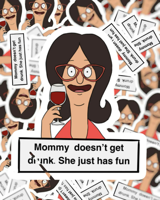 “Mommy doesn’t get drunk, she just has fun!  Linda   vinyl Sticker
