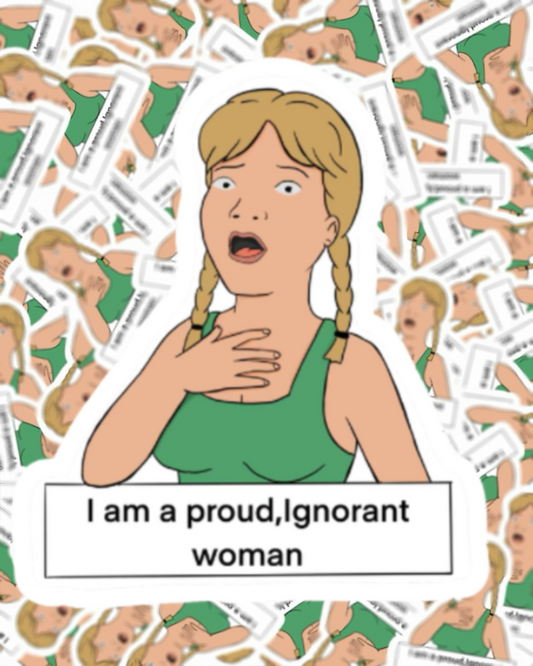 Luanne Platter – “I Am a Proud, Ignorant Woman” Vinyl Sticker