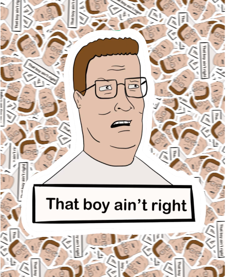 Hank hill that boy ain’t right vinyl sticker